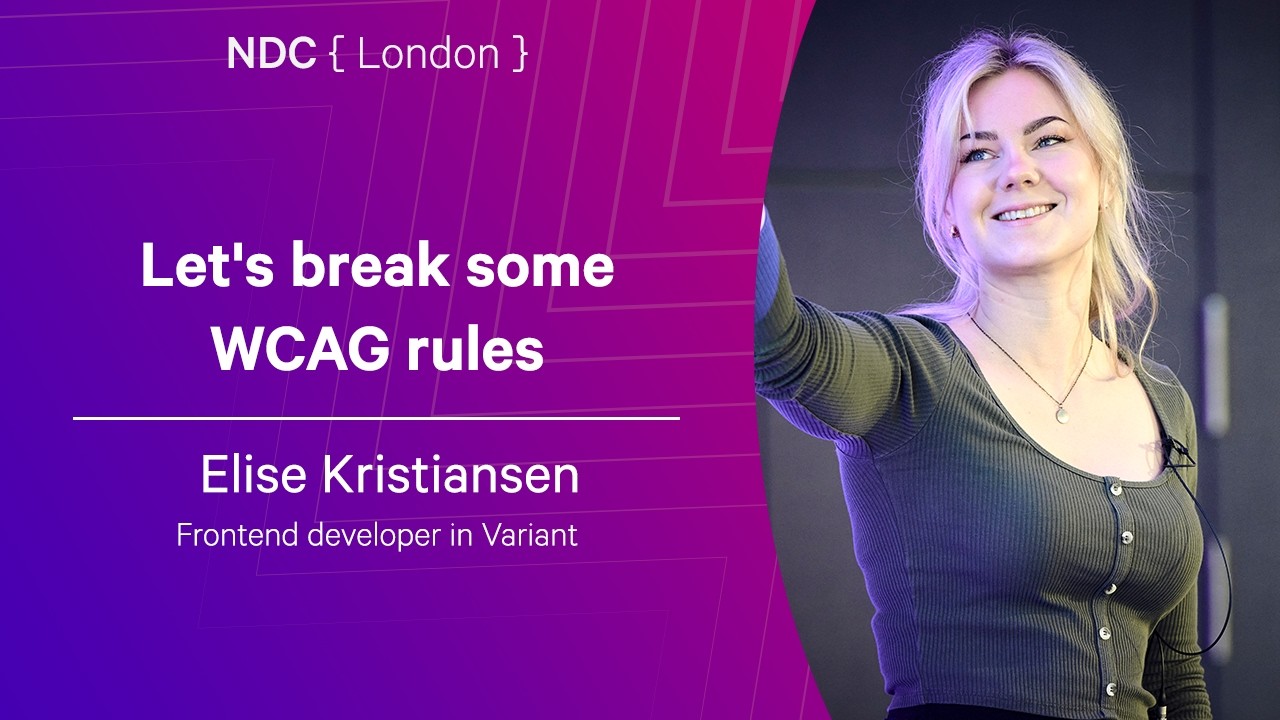Let's break some WCAG rules - Elise Kristiansen - NDC London 2026