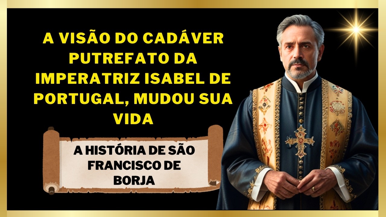 ✝️A História de São Francisco de Borja A visão do cadáver putrefato da Imperatriz🌹MUDOU SUA VIDA🕊️