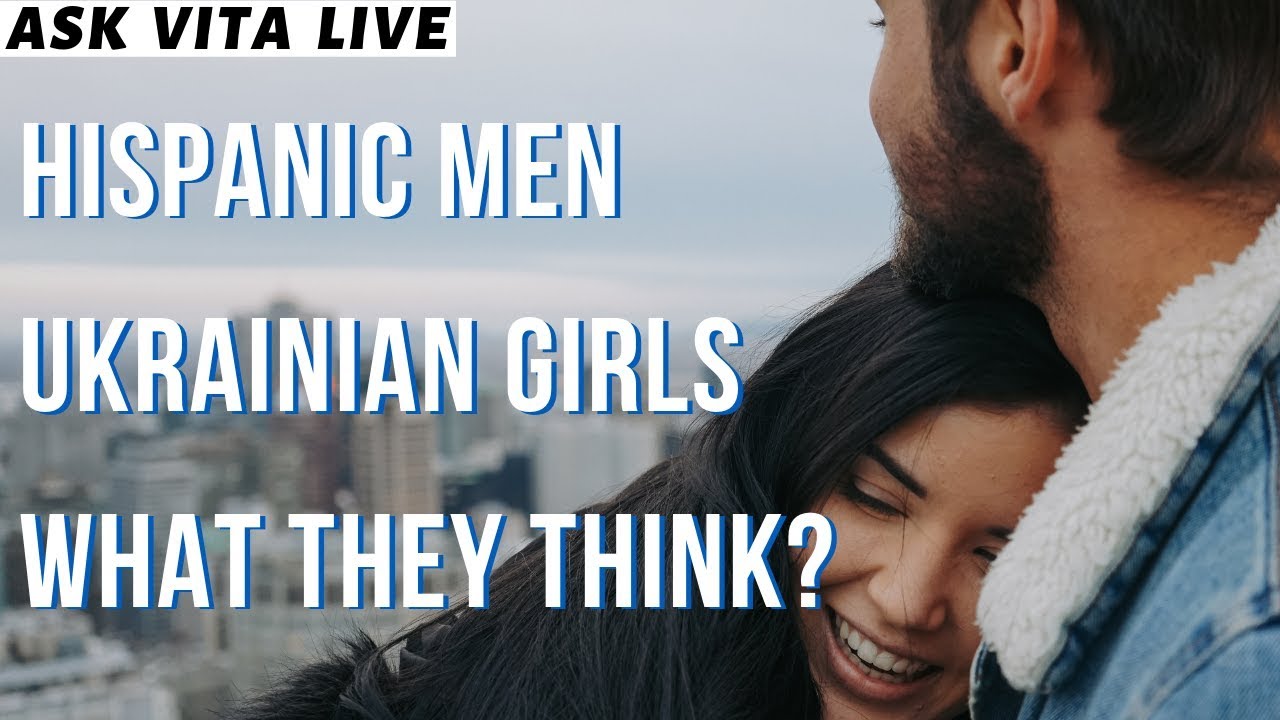 Hispanic Latino Men And What Ukrainian Women Really Think About Them