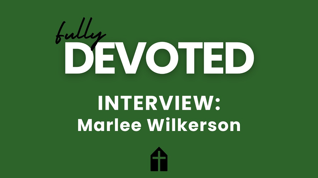 Fully Devoted Interview - Marlee Wilkerson