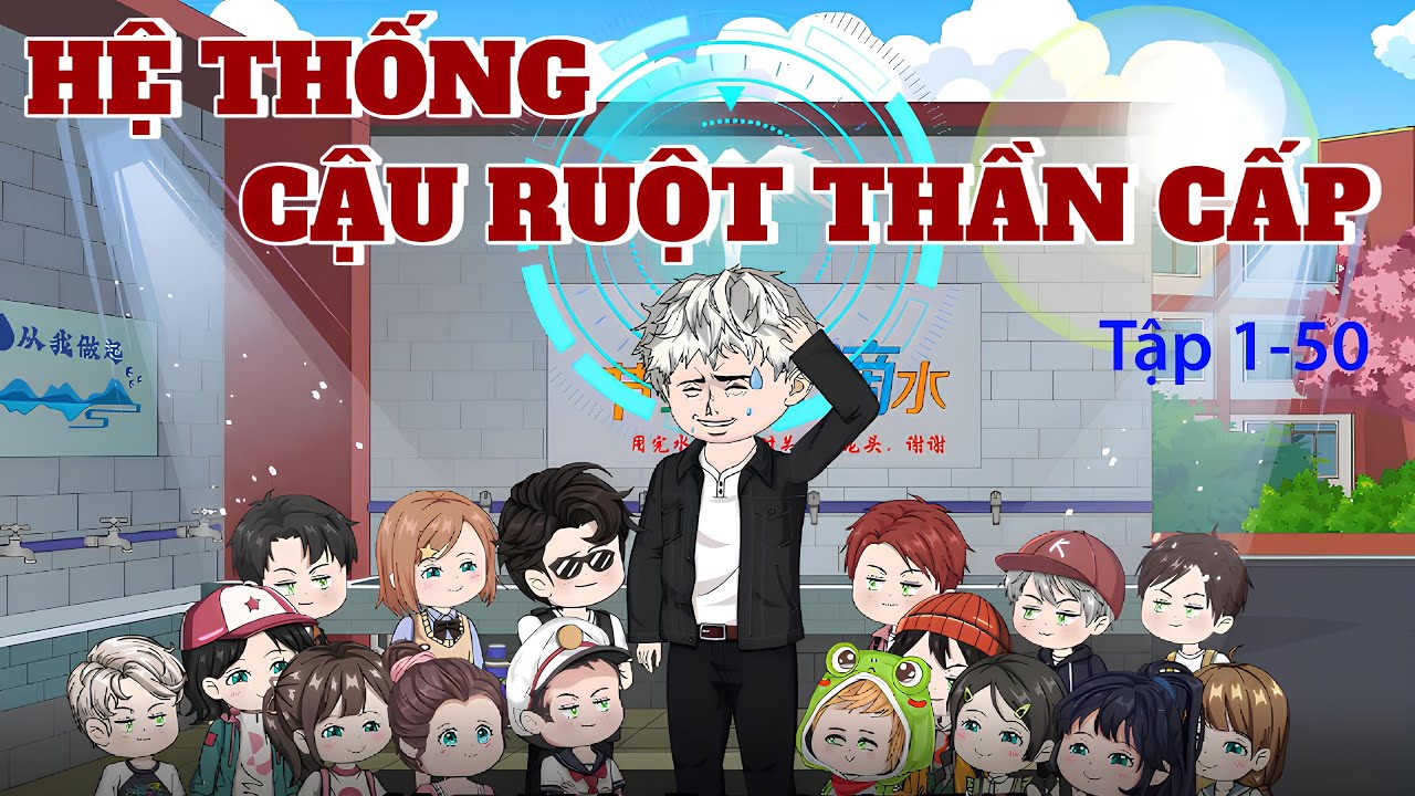 [FULL 5H] HỆ THỐNG CẬU RUỘT THẦN CẤP │ Tập 1-50 │ LonLon Vietsub