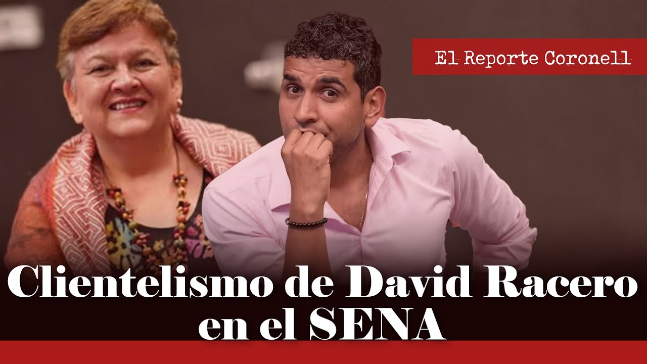 EL REPORTE CORONELL | Consejera presidencial involucrada con clientelismo de David Racero en el Sena