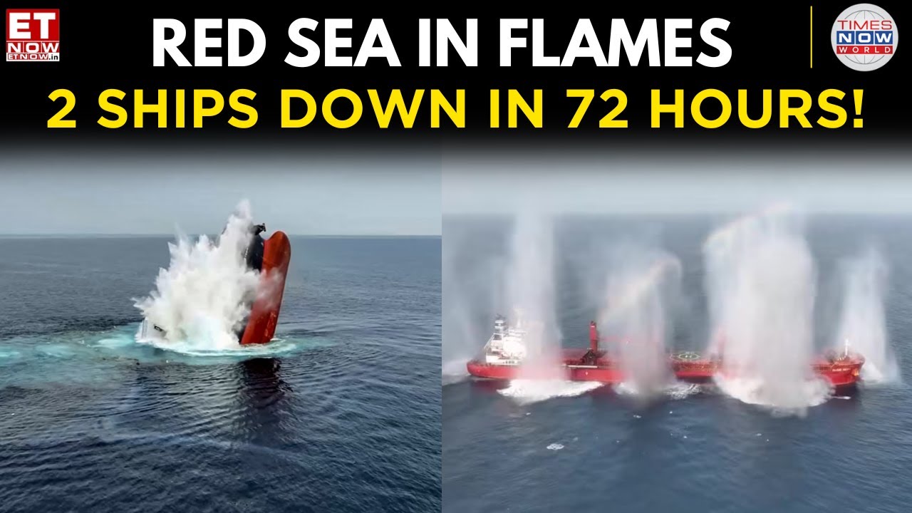 War Zone in the Red Sea: Two Ships Sunk by Houthi Rebels ! Watch | World News | ET Now