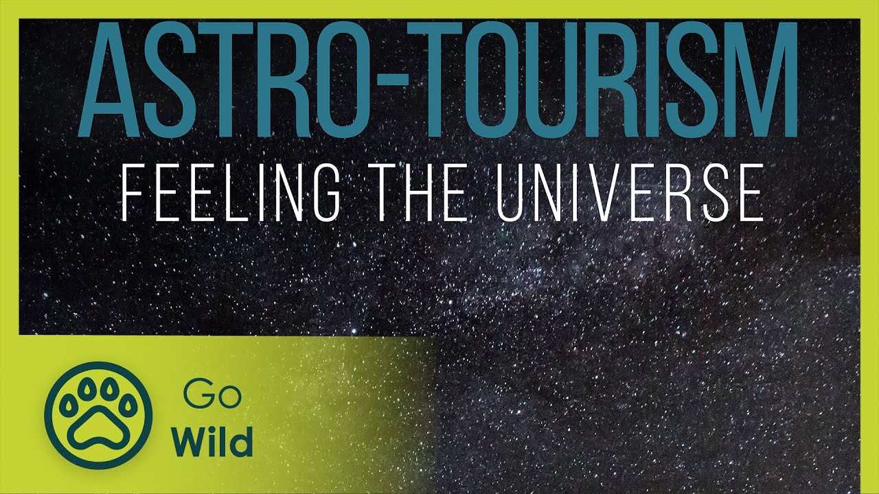 Astro-Tourism, Feeling the Universe - Go Wild