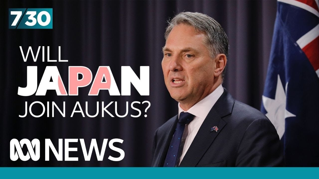 Defence Minister Richard Marles on the possibility of Japan joining AUKUS | 7.30