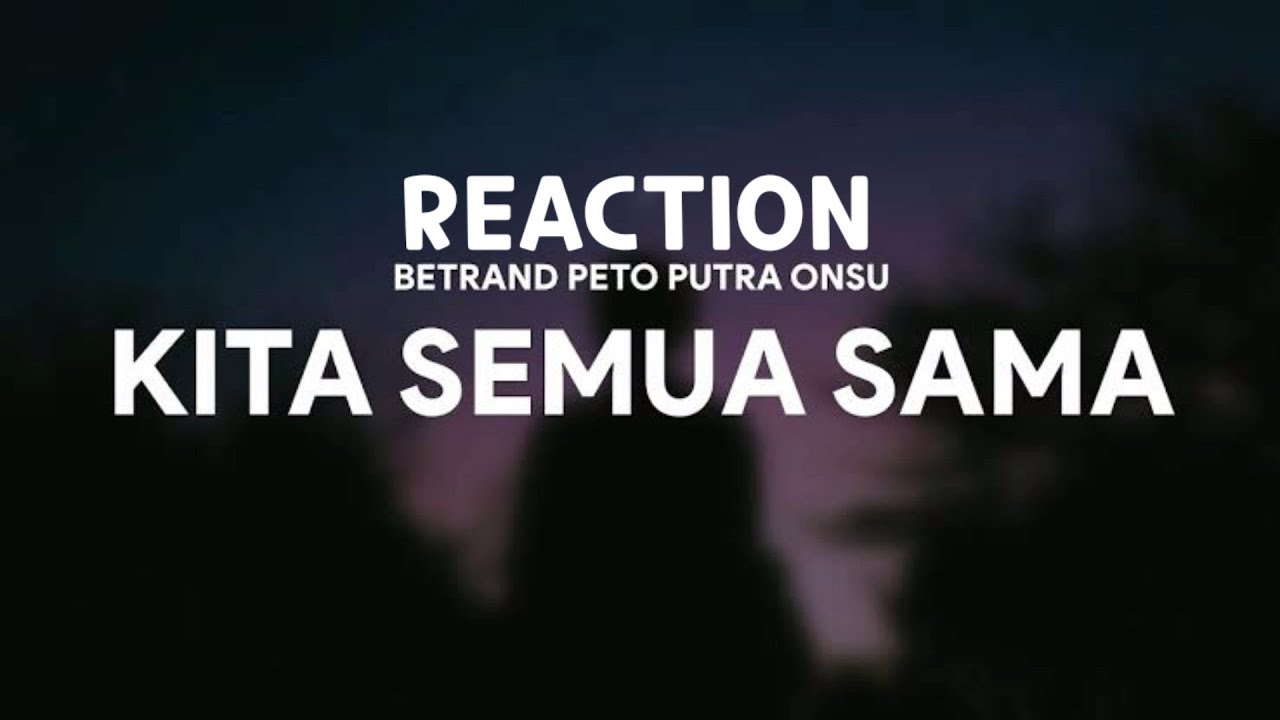 REACTION BETRAND PETO PUTRA ONSU | KITA SEMUA SAMA (Official Music Video)