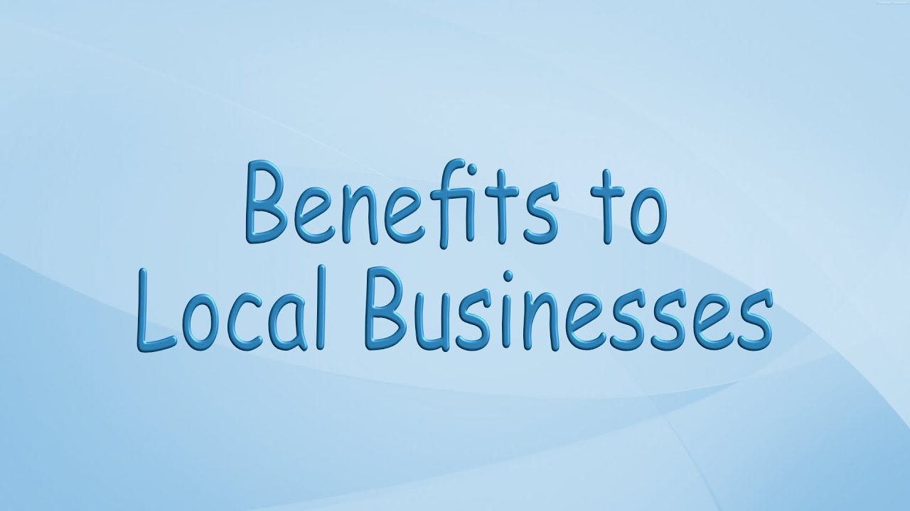 Benefits to Local Businesses
