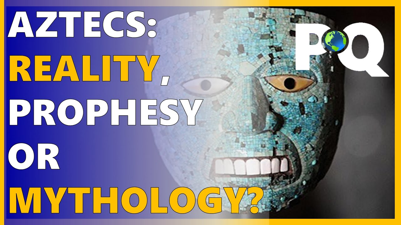 Aztecs: Reality, Prophesy or Mythology?