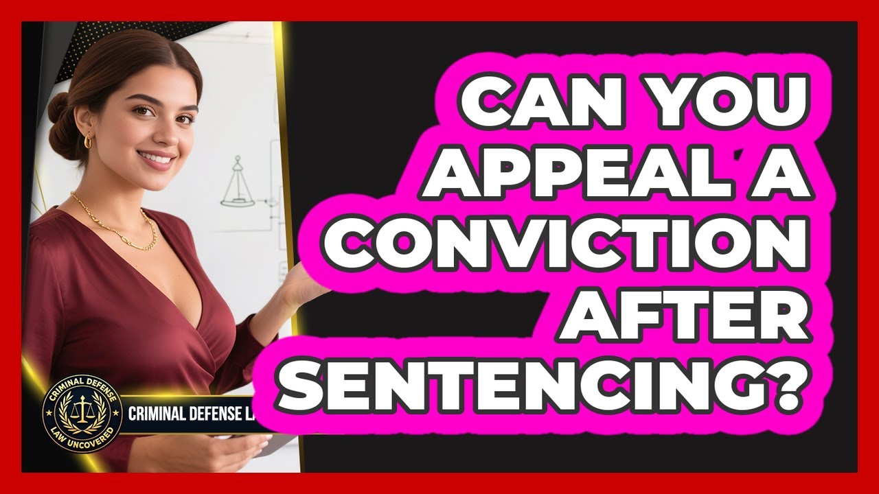 Can You Appeal A Conviction After Sentencing? - Criminal Defense Law Uncovered
