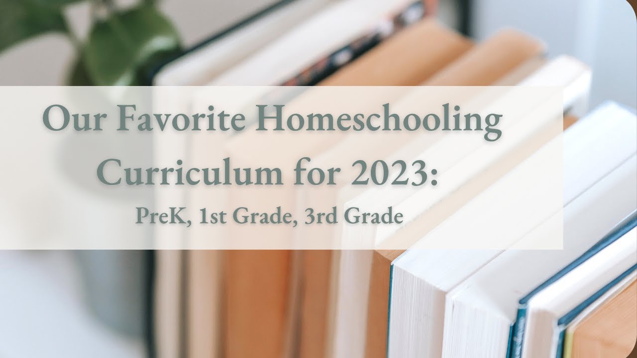 Our Favorite Homeschooling Curriculum for 2023: PreK, 1st Grade, 3rd Grade