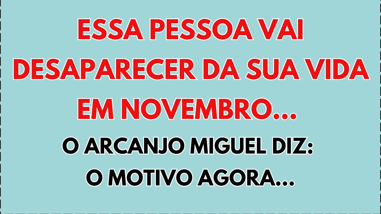 😢 Essa pessoa vai desaparecer da sua vida em novembro… O Arcanjo Miguel diz: Veja o motivo agora!...