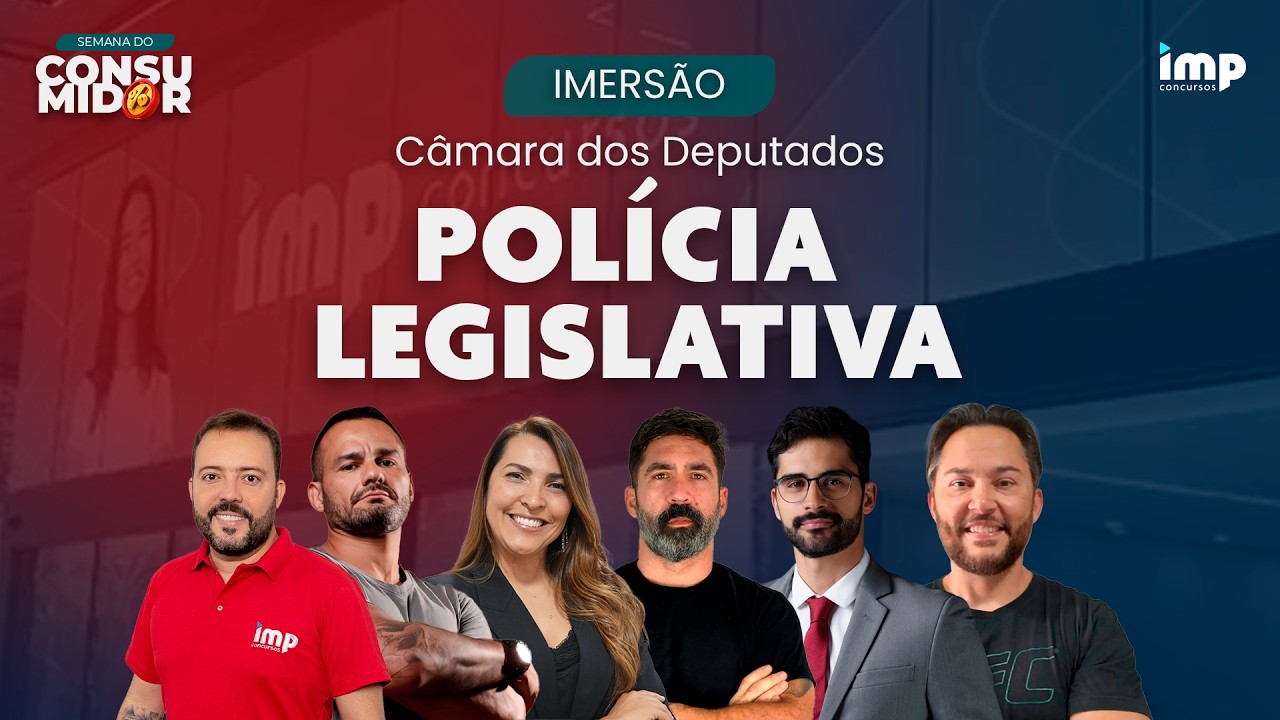Imersão Câmara dos Deputados - Polícia Legislativa (Semana do Consumidor)