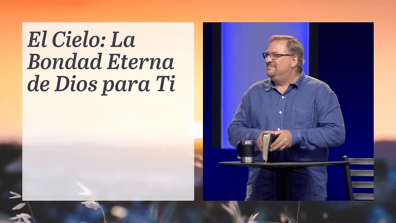 El Cielo: La Bondad Eterna de Dios para Ti