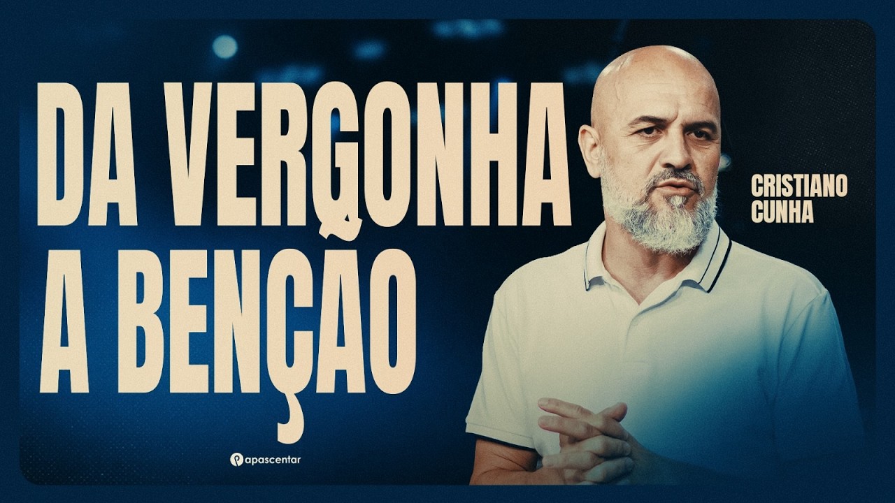 Da Vergonha a Benção | Cristiano Cunha