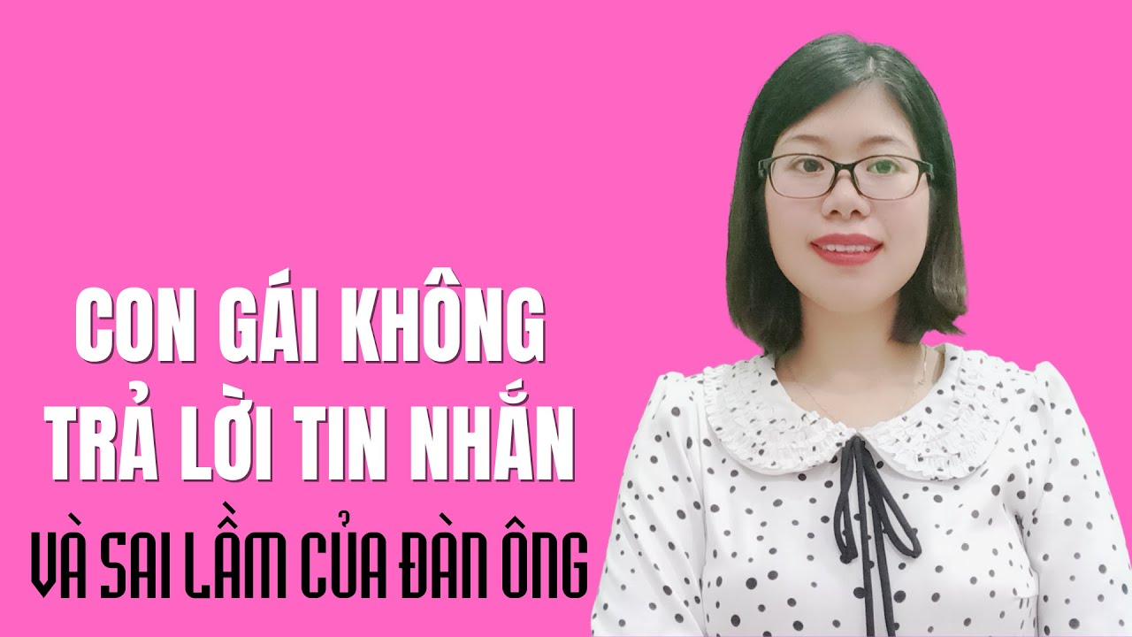Con gái không trả lời tin nhắn và sai lầm ngớ ngẩn của đàn ông