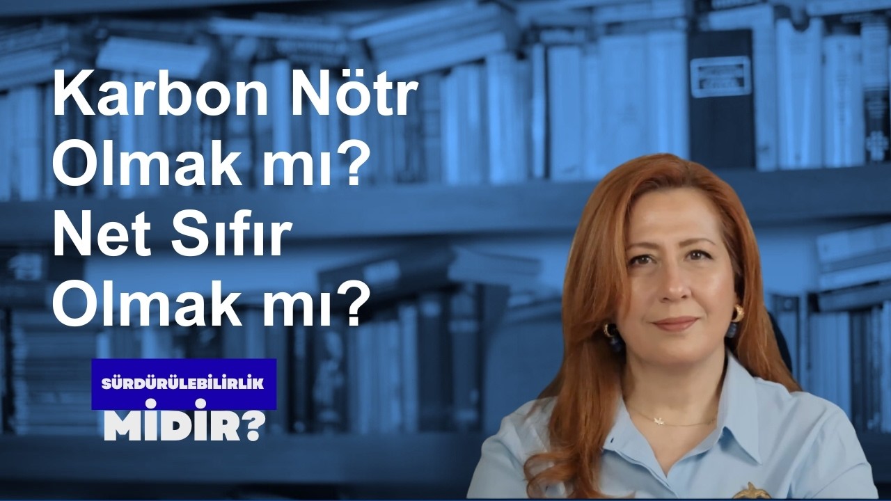 Karbon Nötr Olmak mı, Net Sıfır Olmak mı?