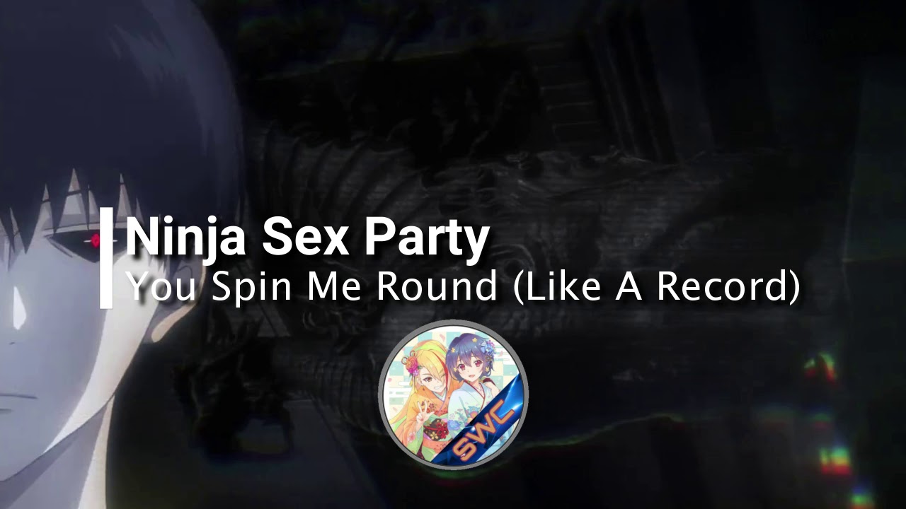 Ninja Sex Party - You Spin Me Round (Like A Record) (Nightcore)