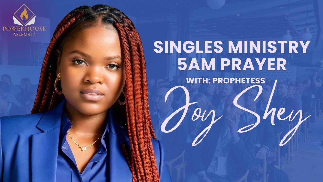5AM SINGLES MINISTRY PRAYER | PROPHETESS JOY SHEY