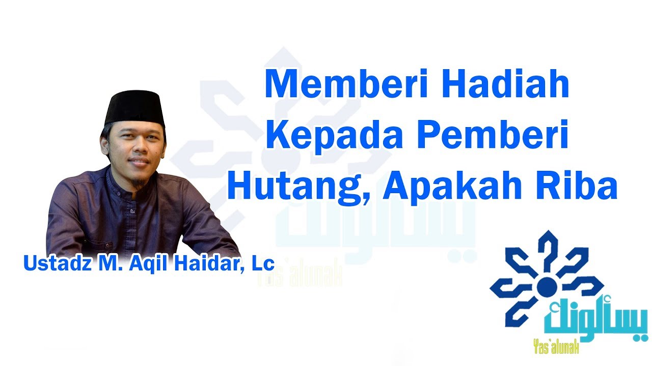 Memberi Hadiah Kepada Pemberi Hutang, Apakah Riba?  - Ustadz M. Aqil Haidar, Lc