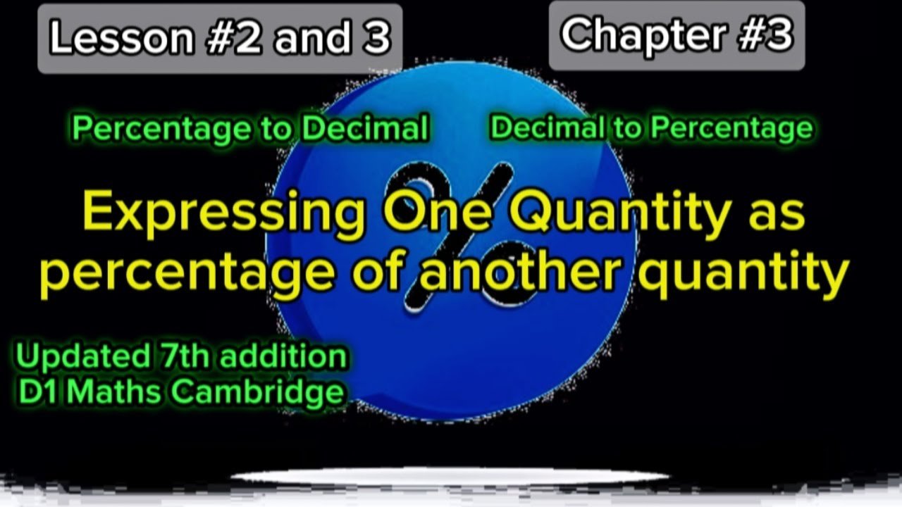 Expressing One Quantity as Percentage of another quantity, percentage to decimal and vice versa. D1