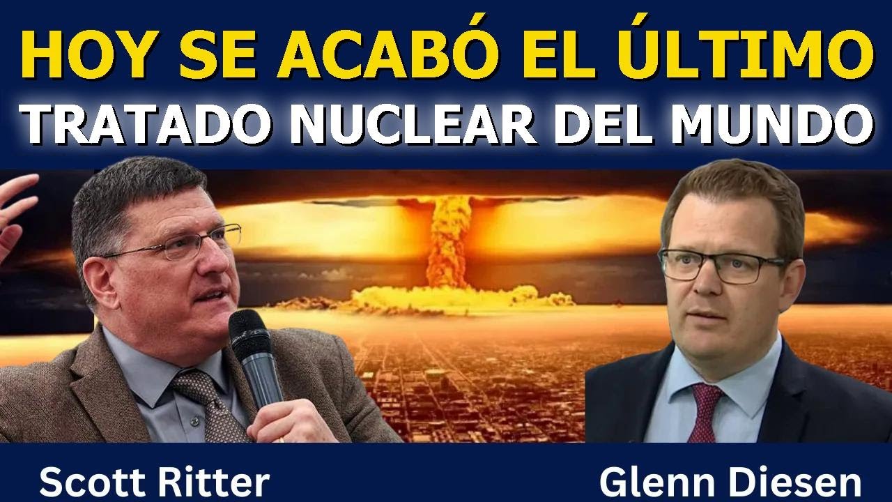 Scott Ritter: Hoy terminó el último tratado nuclear del mundo