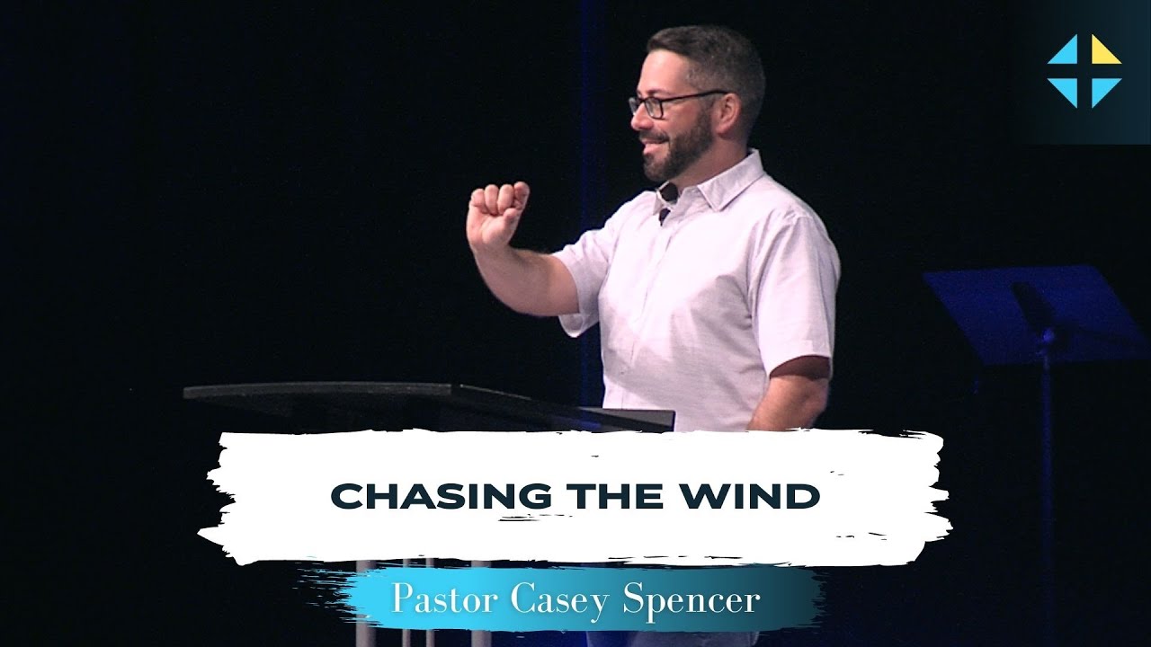 Chasing the Wind | Pastor Casey Spencer