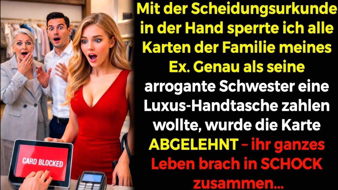 💔 Nach der Scheidung sperrte ich die Karten meines Ex😏💳 Seine Schwester zahlte Luxus🛍️ und...⁉️
