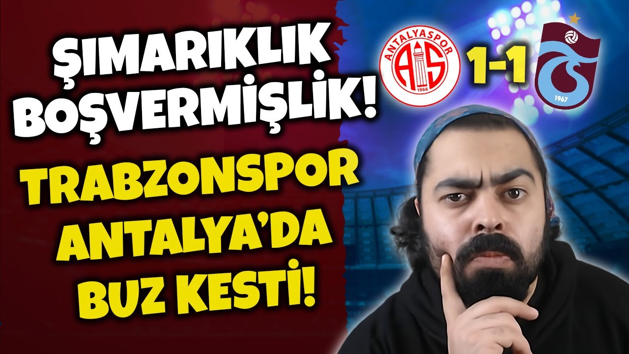 ANTALYA'DA REZİLLİK DİZ BOYU! ANTALYASPOR: 1 - TRABZONSPOR: 1 MAÇ SONU YORUMLARI