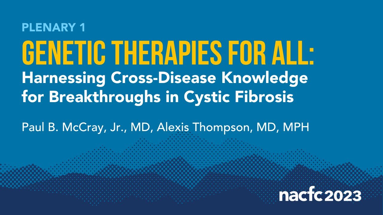 NACFC 2023 | Genetic Therapies for All: Harnessing Cross-Disease Knowledge for Breakthroughs in CF