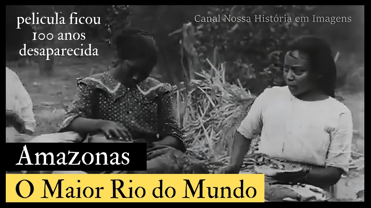 AMAZONAS, O MAIOR RIO DO MUNDO - PELICULA DE 1918 DESAPARECIDA