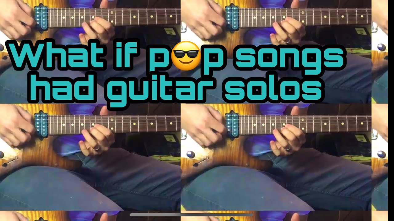 What if pop songs had guitar solos