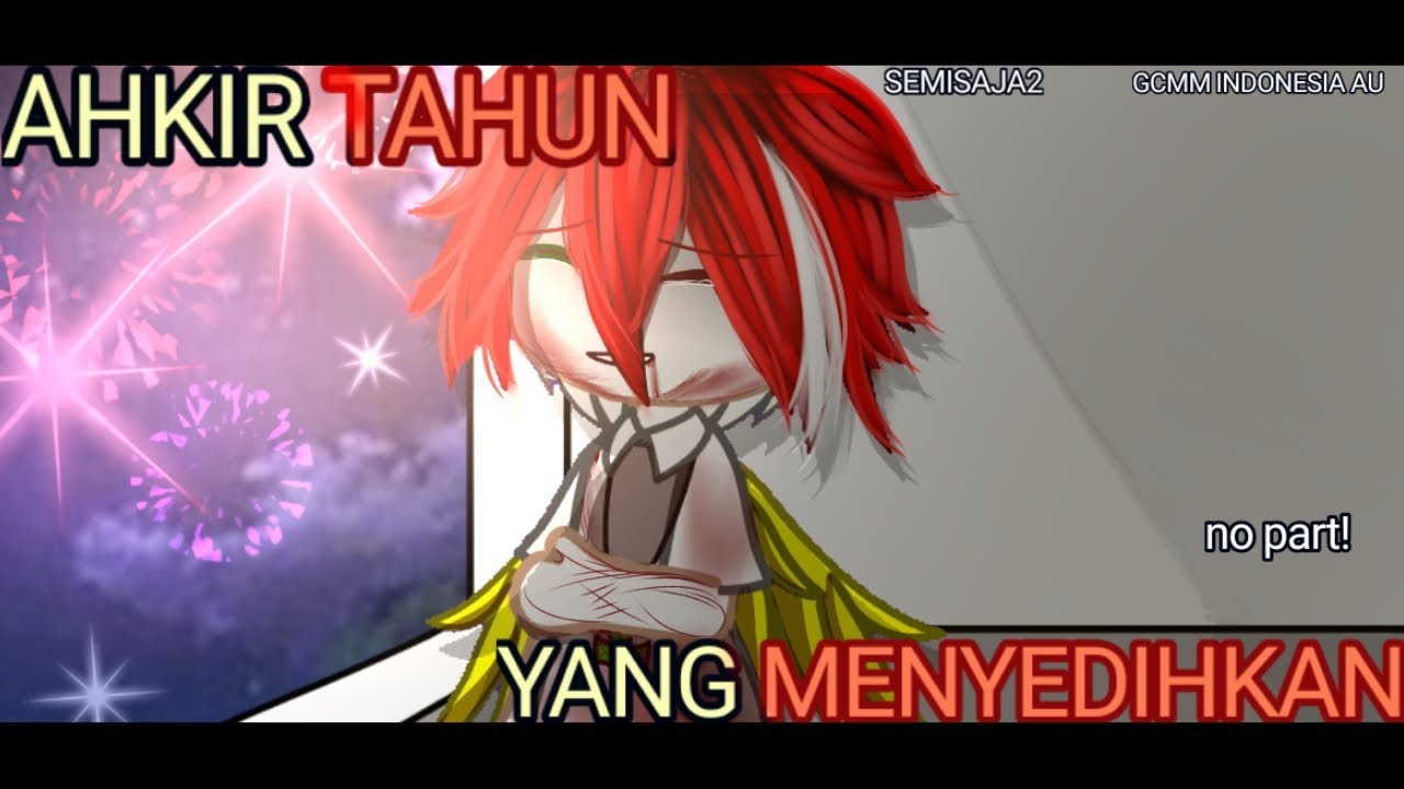 AKHIR TAHUN YANG MENYEDIHKAN••||gcmm sad Indonesia|| NO SEASON!!//