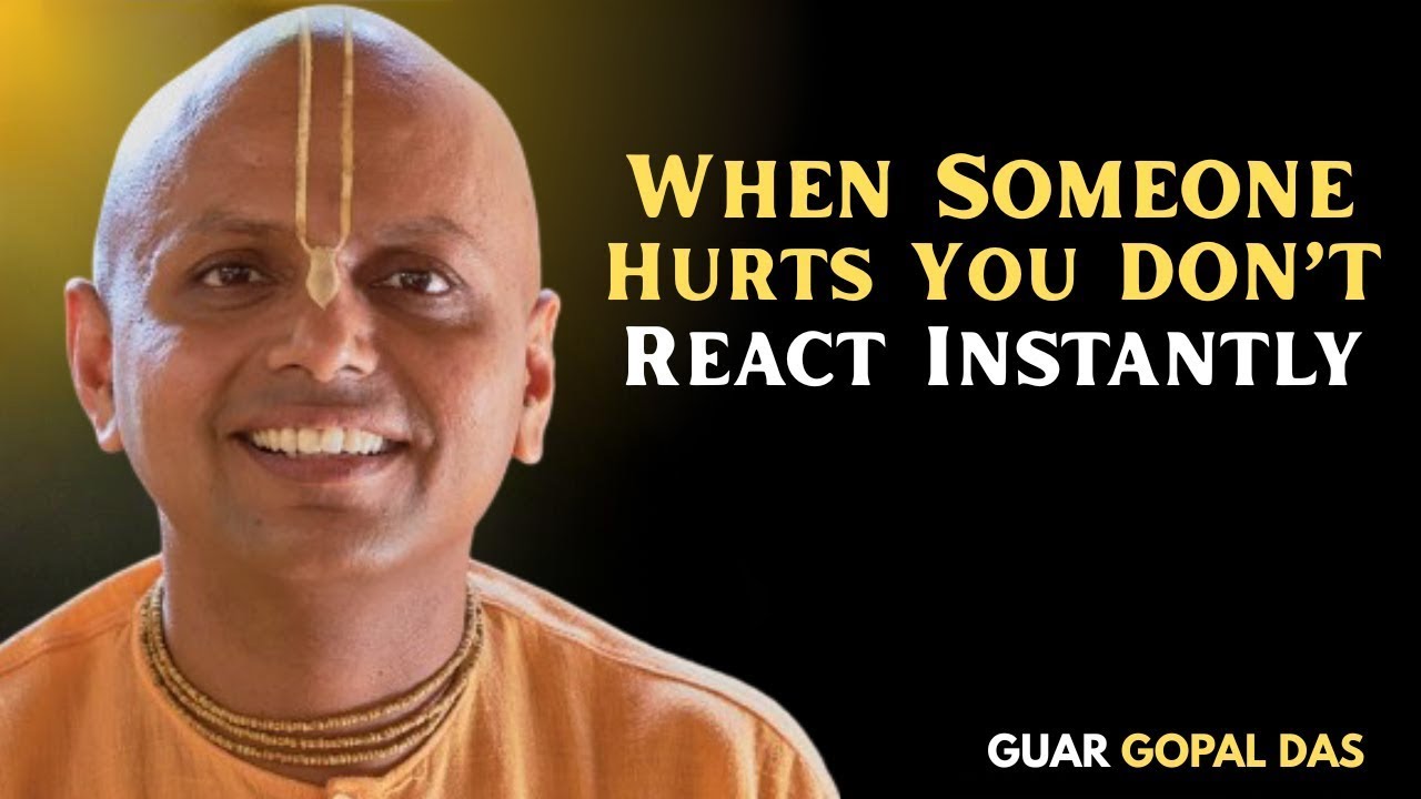 When Someone Hurts You, Don't React Instantly | Guar Gopal Das