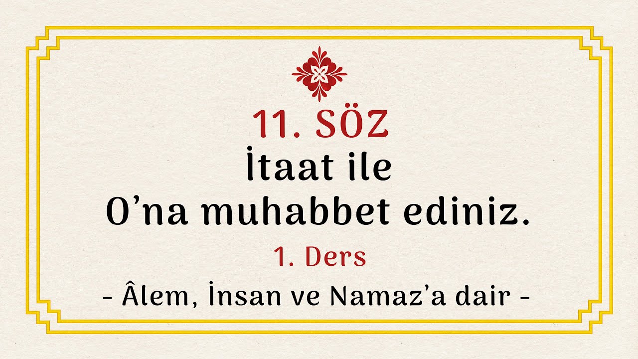1- ÂLEM, İNSAN VE NAMAZ'A DAİR / 11. Söz, 1. Ders