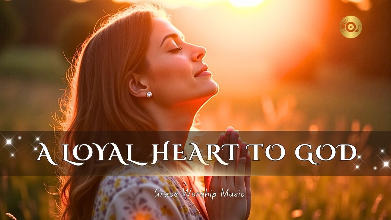 A Loyal Heart to God