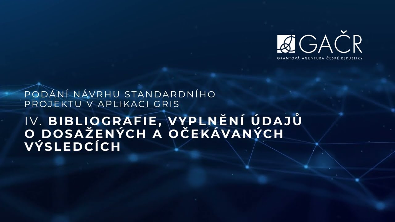 Návod GRIS - PODÁNÍ PROJEKTU 2025 - díl IV. - Bibliografie, dosažené a očekávané výsledky