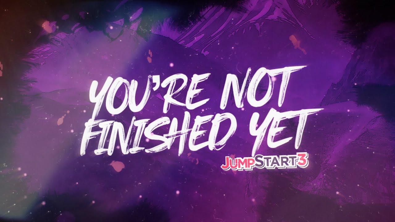 JumpStart3 | You're Not Finished Yet | Encouraging Lyric Video