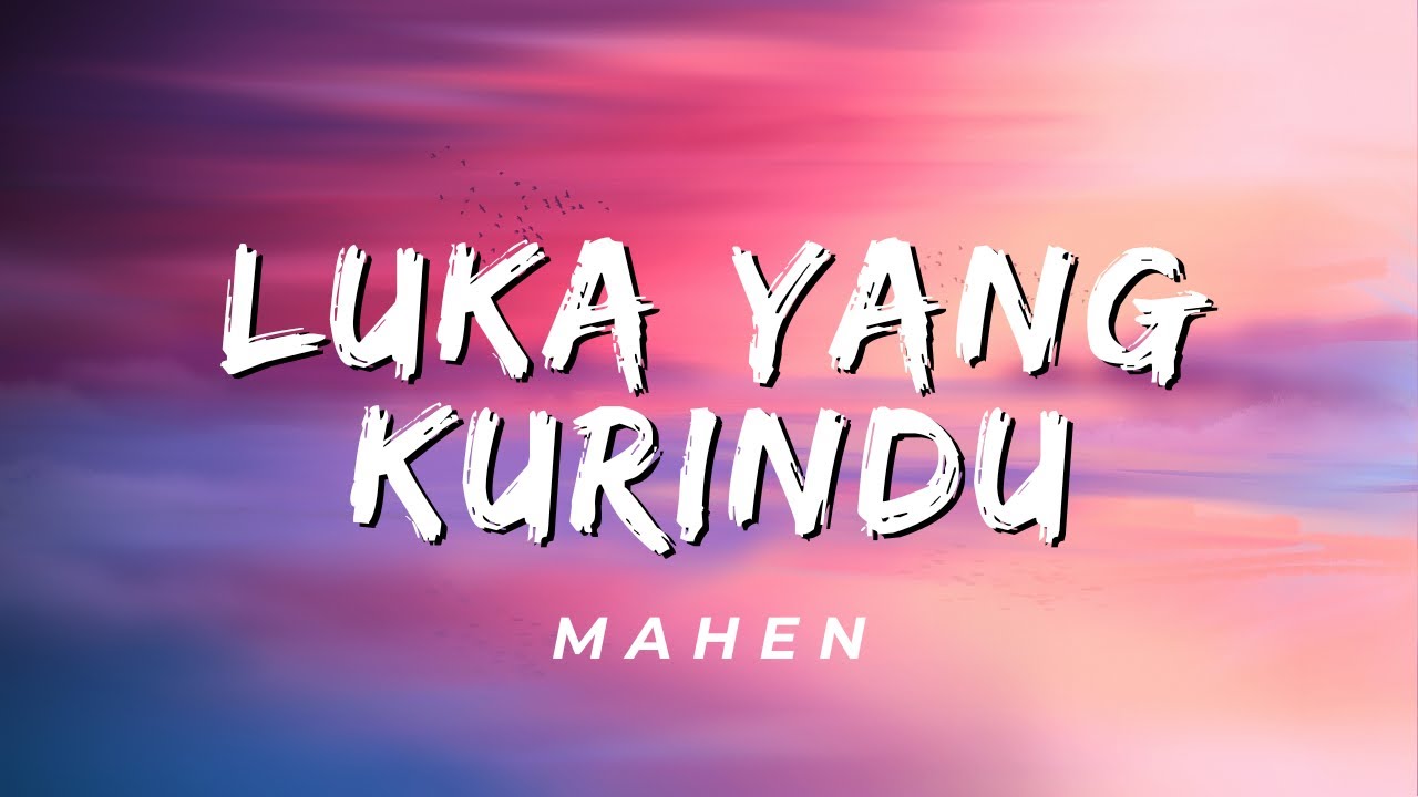 Luka Yang Kurindu - Mahen (Lirik)