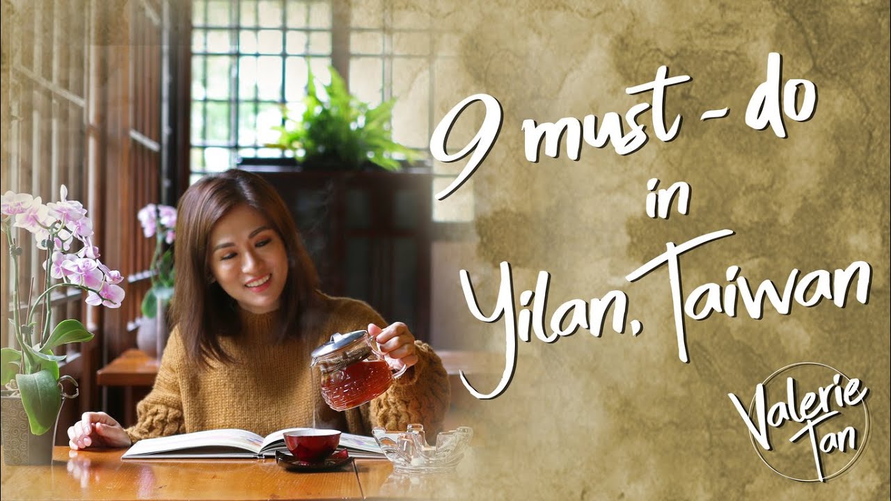 TOP 9 MUST-DO IN YILAN, TAIWAN | Valerie Tan