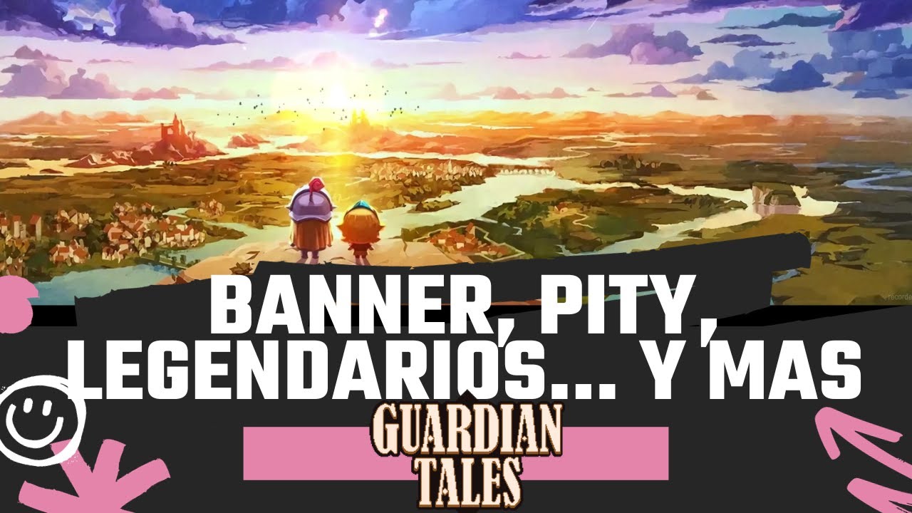 Como funciona el banner, el pity, y los rates de legendarios | GUARDIAN TALES