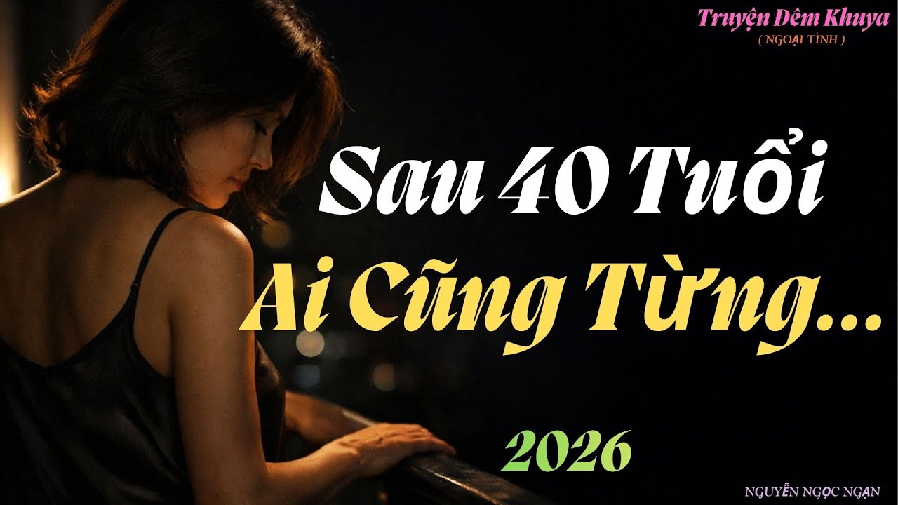 Một Đêm Sau 40 Tuổi | Câu Chuyện Không Ai Kể Nhưng Ai Cũng Hiểu truyện đêm khuya-ngoại tình