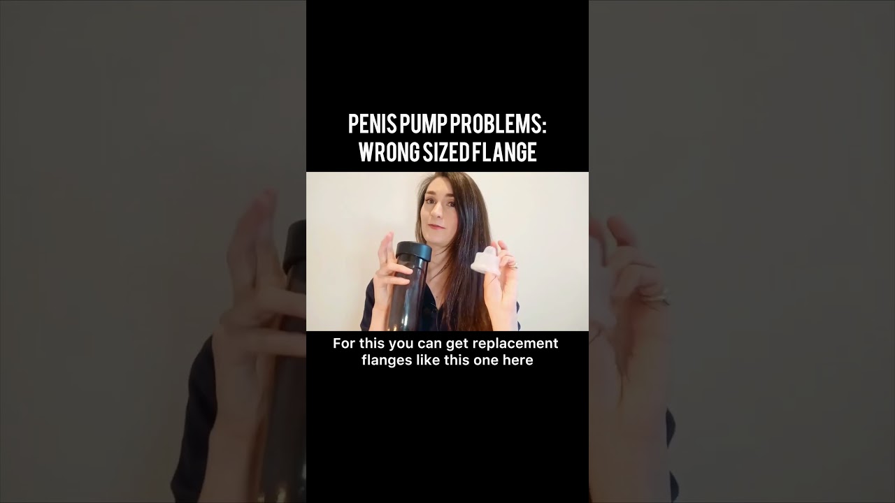 Penis pump problems: wrong sized flange