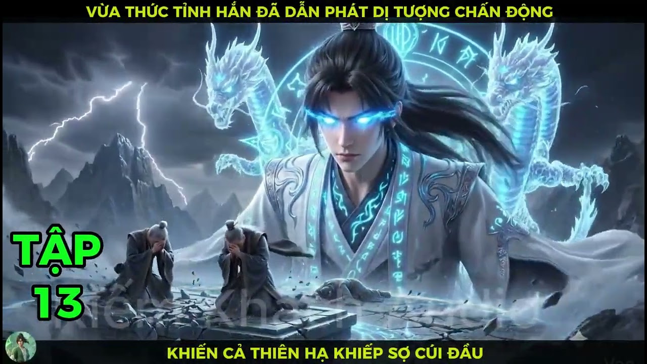 Full Bộ 13 Vừa Thức Tỉnh Hắn Đã Dẫn Phát Dị Tượng Chấn Động Khiến Cả Thiên Hạ Khiếp Sợ Cúi Đầu