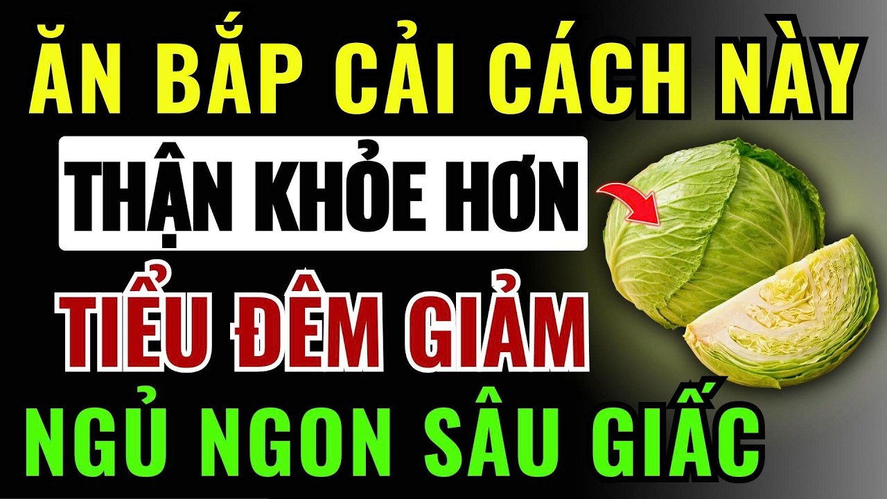 6 Cách ĂN BẮP CẢI Cực Kỳ BỔ THẬN, CHẤM DỨT SUY THẬN, GIẢM TIỂU ĐÊM, NGỦ NGON SÂU GIẤC|