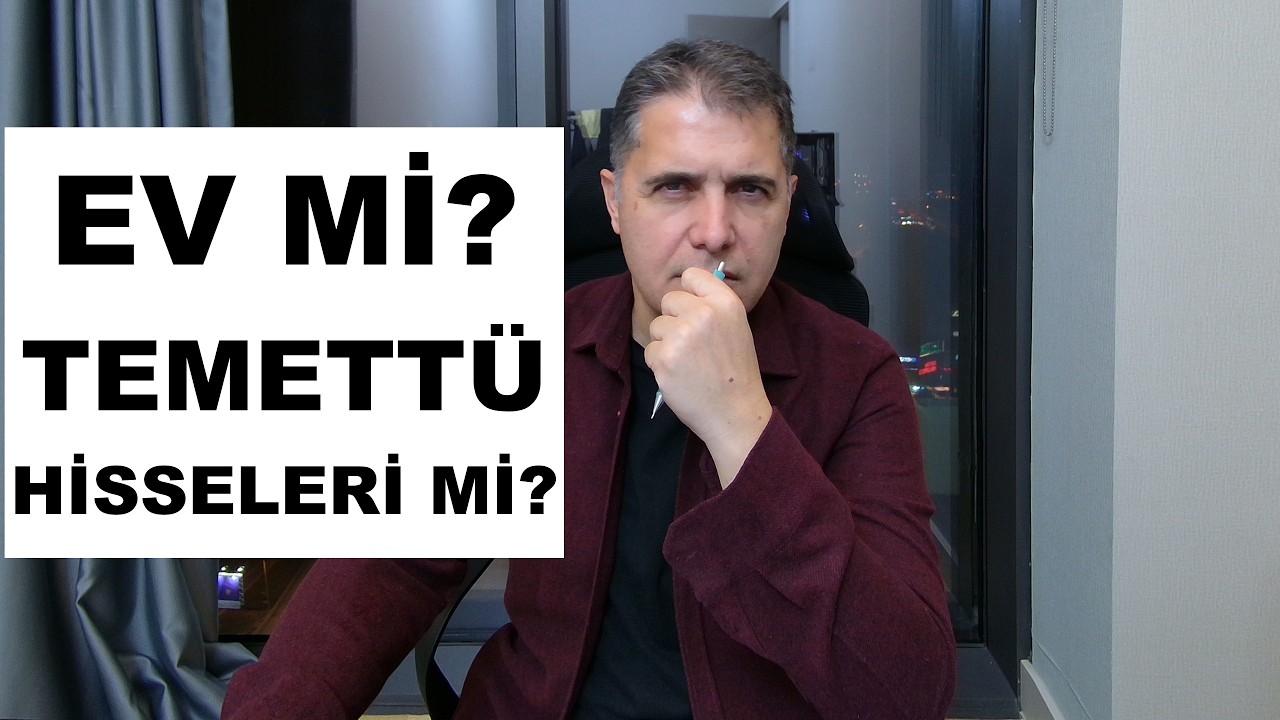 EV Mİ? TEMETTÜ HİSSELERİ Mİ?