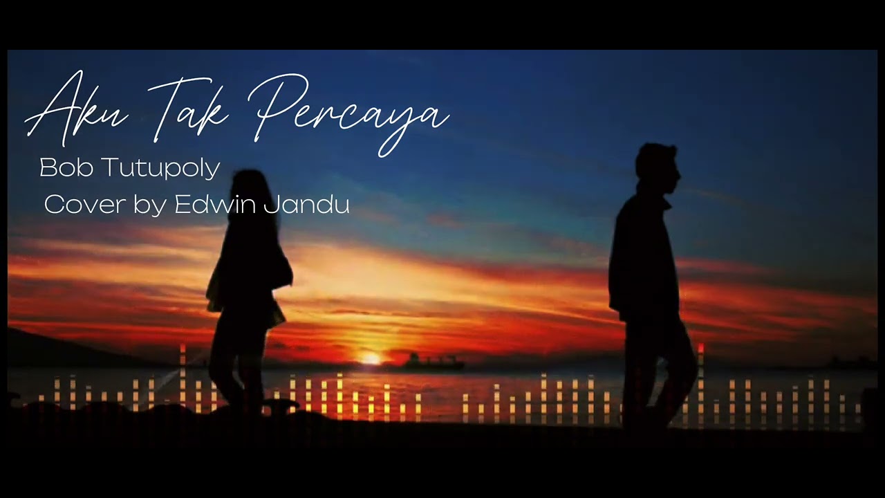 Aku Tak Percaya || Bob Tutupoli || Cover by Edwin Jandu