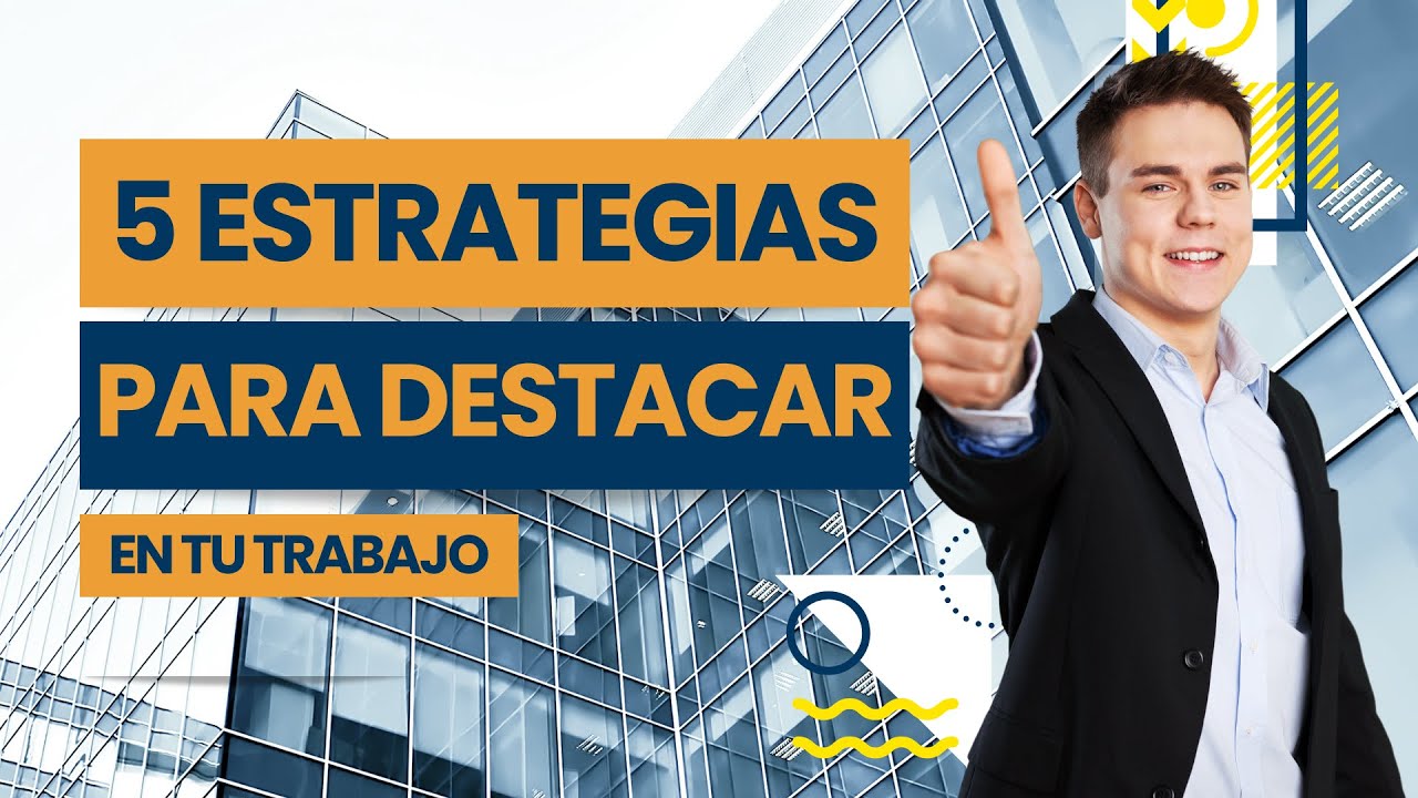 5 Estrategias Poderosas para Sobresalir en el Trabajo y Aumentar tu Valor Profesional