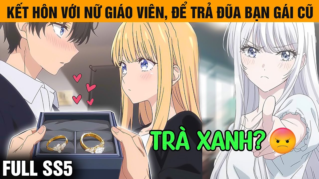 Full SS5 | Để Trả Đũa Người Yêu Cũ, Tôi Kết Hôn Chớp Nhoáng Cùng Nữ Giáo Viên Xinh Đẹp Chỉ Sau 1 Đêm