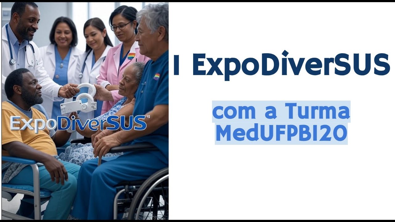 I MOSTRA SOBRE DIVERSIDADE HUMANA NA MEDICINA: ExpoDiverSUS/MedUFPB120 CCM/UFPB