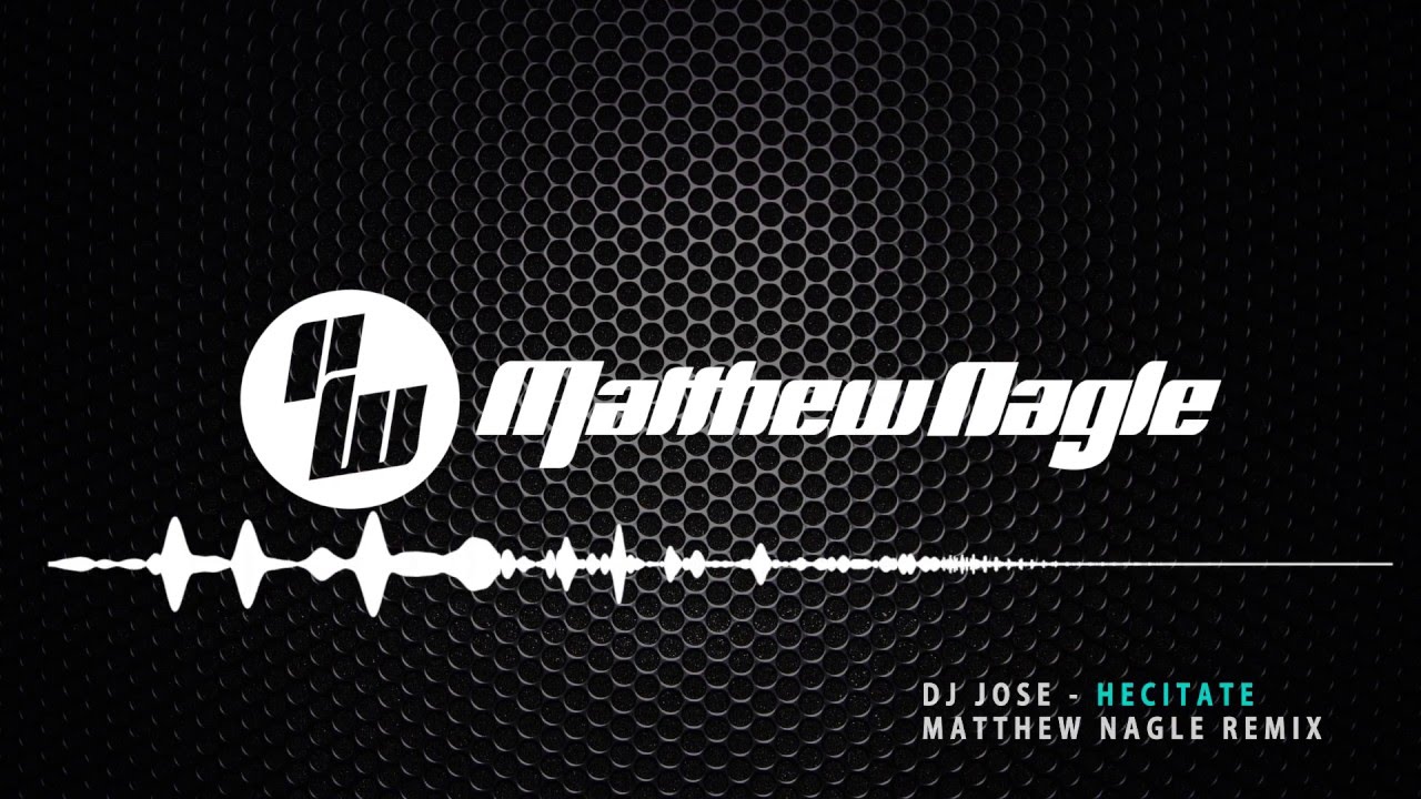 Dj Jose  - Hecitate (Matthew Nagle Remix) - HOUSE/ELECTRO